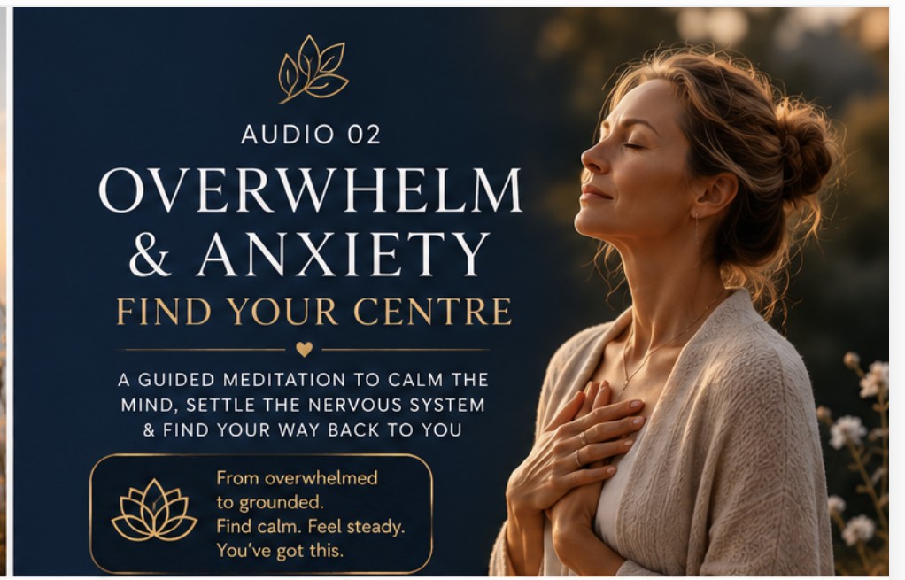 Audio 02 — Overwhelm & Anxiety, Find Your Centre